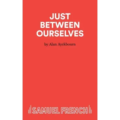 Just Between Ourselves - A Play