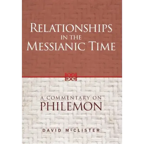 Relationships in the Messianic Time: A Commentary on Philemon