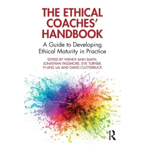 The Ethical Coaches' Handbook: A Guide to Developing Ethical Maturity in Practice
