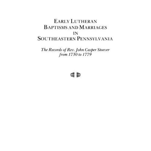 Early Lutheran Baptisms and Marriages in Southeastern Pennsylvania