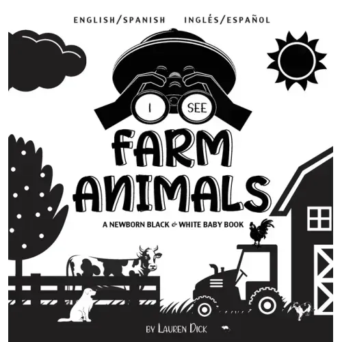 I See Farm Animals: Bilingual (English / Spanish) (Inglés / Español) A Newborn Black & White Baby Book (High-Contrast Design & Patterns) (Cow, Horse,