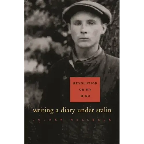 Revolution on My Mind: Writing a Diary Under Stalin