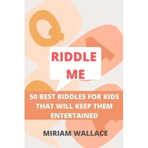 Riddle Me: 50 Best Riddles for Kids That Will Keep Them Excited