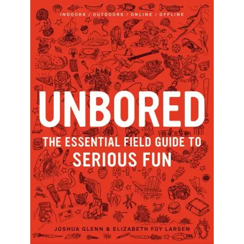 Unbored: The Essential Field Guide to Serious Fun