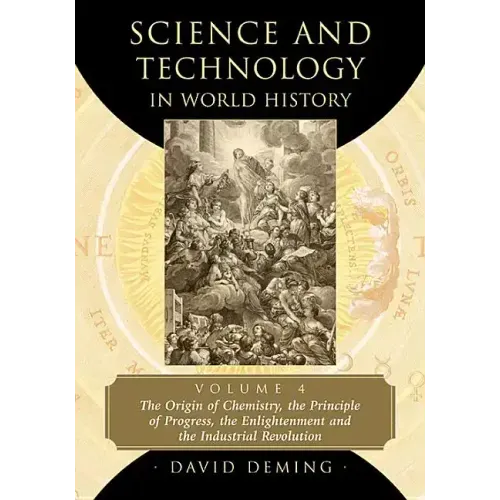 Science and Technology in World History, Volume 4: The Origin of Chemistry, the Principle of Progress, the Enlightenment and the Industrial Revolution