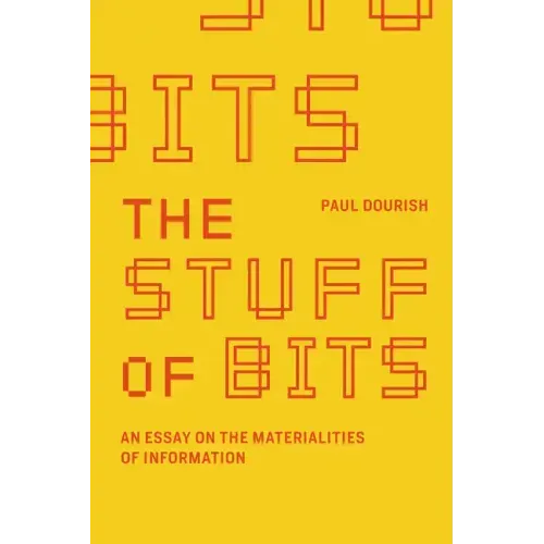 The Stuff of Bits: An Essay on the Materialities of Information
