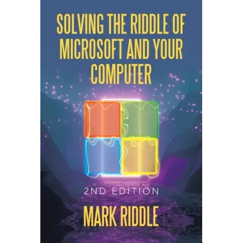Solving the Riddle of Microsoft and Your Computer: 2Nd Edition