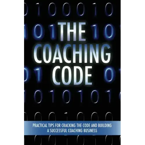 The Coaching Code: Practical tips for cracking the code and building a successful Coaching Business