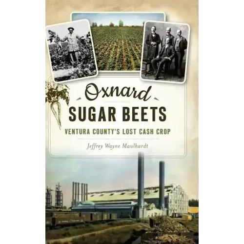 Oxnard Sugar Beets: Ventura County's Lost Cash Crop
