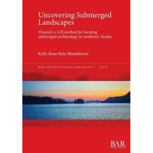 Uncovering Submerged Landscapes: Towards a GIS method for locating submerged archaeology in southeast Alaska