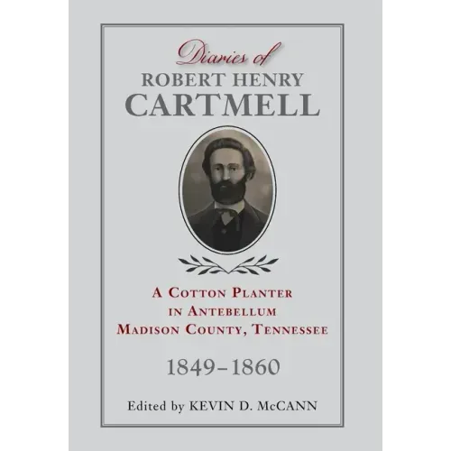Diaries of Robert Henry Cartmell: A Cotton Planter in Antebellum Madison County, Tennessee, 1849-1860