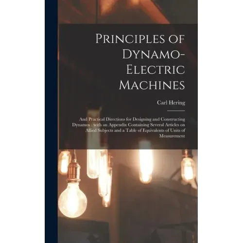Principles of Dynamo-electric Machines: and Practical Directions for Designing and Constructing Dynamos: With an Appendix Containing Several Articles