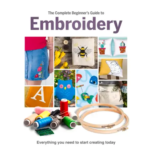 The Complete Beginner's Guide to Embroidery