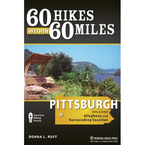 60 Hikes Within 60 Miles: Pittsburgh: Including Allegheny and Surrounding Counties