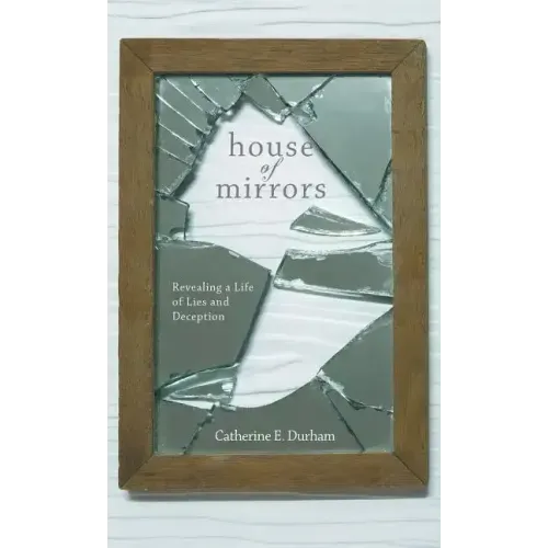 House of Mirrors: Revealing a Life of Lies and Deception