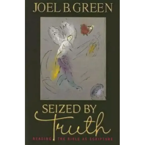 Seized by Truth: Reading the Bible as Scripture
