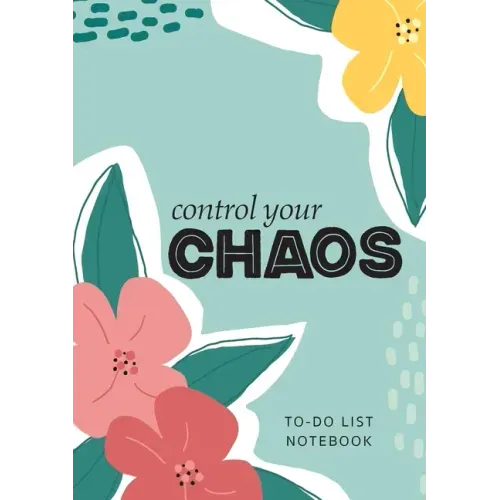 Control Your Chaos To-Do List Notebook: 120 Pages Lined Undated To-Do List Organizer with Priority Lists (Medium A5 - 5.83X8.27 - Flower Abstract)