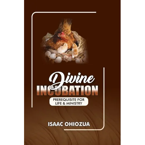 Divine Incubation: Prerequisite For Life & Ministry