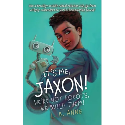 It's Me, Jaxon! We're Not Robots, We Build Them!