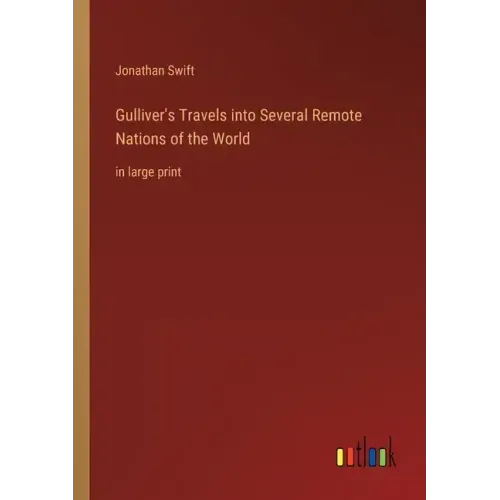 Gulliver's Travels into Several Remote Nations of the World: in large print