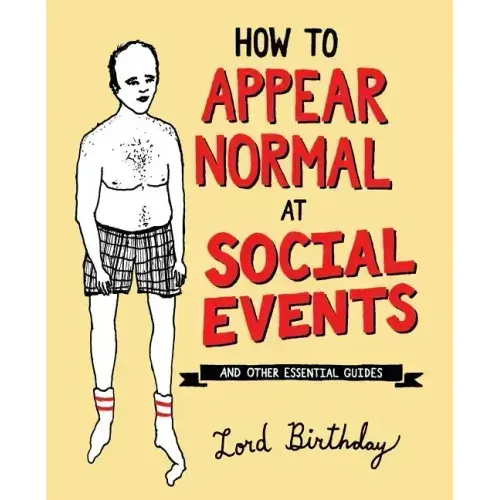 How to Appear Normal at Social Events: And Other Essential Wisdom