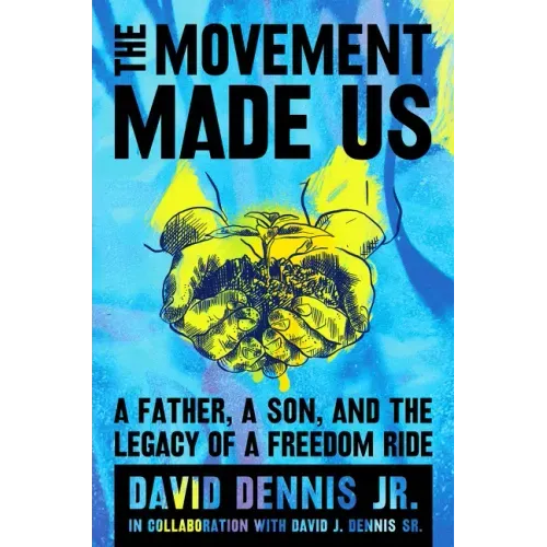 The Movement Made Us: A Father, a Son, and the Legacy of a Freedom Ride
