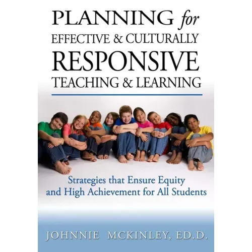Planning for Effective and Culturally Responsive Teaching and Learning: Strategies that Ensure Equity and High Achievement