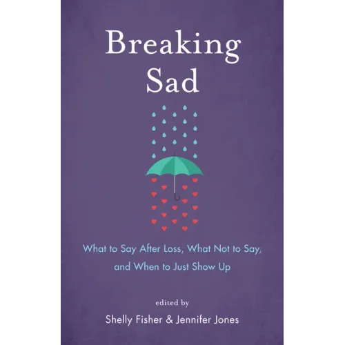 Breaking Sad: What to Say After Loss, What Not to Say, and When to Just Show Up