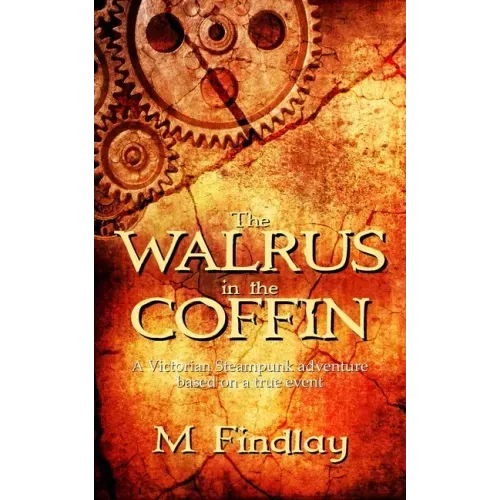 The Walrus in the Coffin: A Victorian steampunk adventure based on a true event