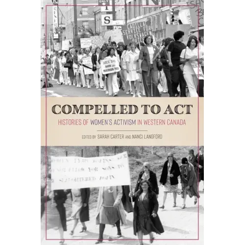 Compelled to ACT: Histories of Women's Activism in Western Canada