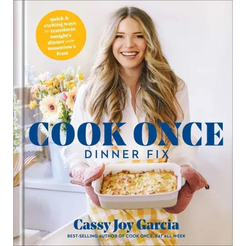 Cook Once Dinner Fix: Quick and Exciting Ways to Transform Tonight's Dinner Into Tomorrow's Feast