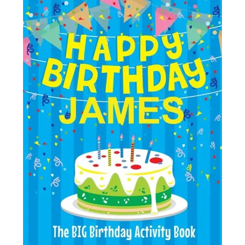 Happy Birthday James: The Big Birthday Activity Book: Personalized Books for Kids