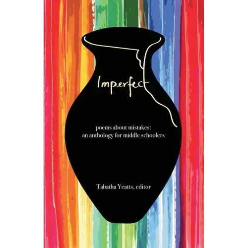 Imperfect: poems about mistakes: an anthology for middle schoolers