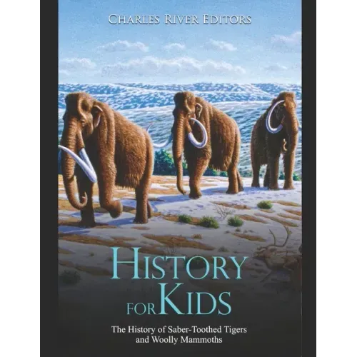 History for Kids: The History of Saber-Toothed Tigers and Woolly Mammoths