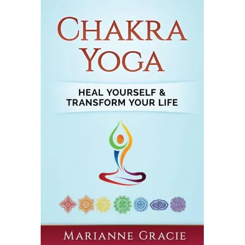 Chakra Yoga: Heal Yourself & Transform Your Life