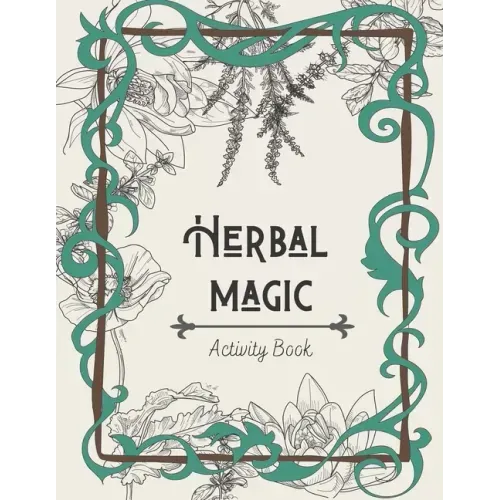 Herbal Magic Activity Book: An instruction, coloring book, herbarium & ritual journal
