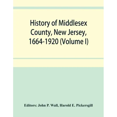 History of Middlesex County, New Jersey, 1664-1920 (Volume I)