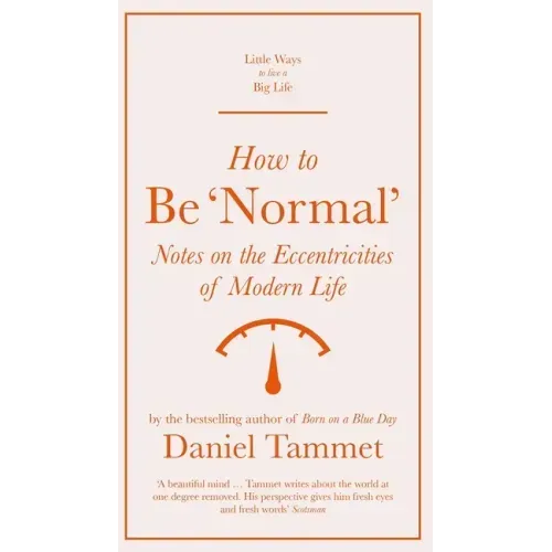 How to Be 'Normal': Notes on the Eccentricities of Modern Life