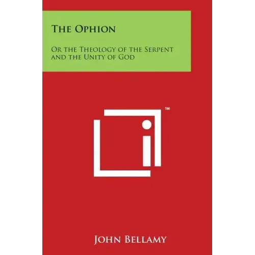 The Ophion: Or the Theology of the Serpent and the Unity of God