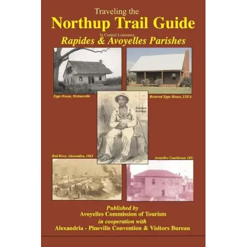 Traveling the Northup Trail in Central Louisiana: Rapides & Avoyelles Parishes: 1841-1853