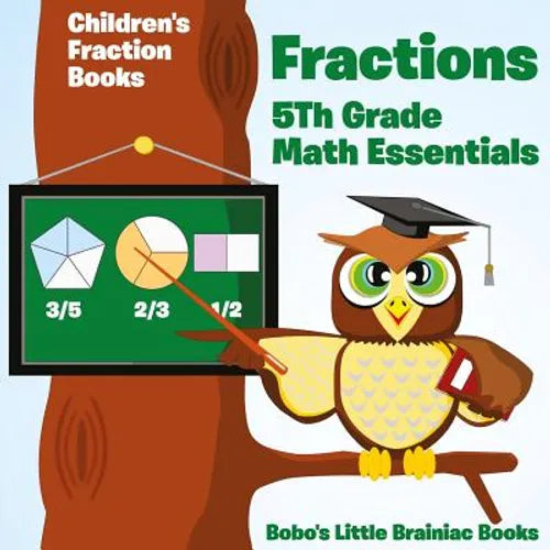 Fractions 5th Grade Math Essentials: Children's Fraction Books