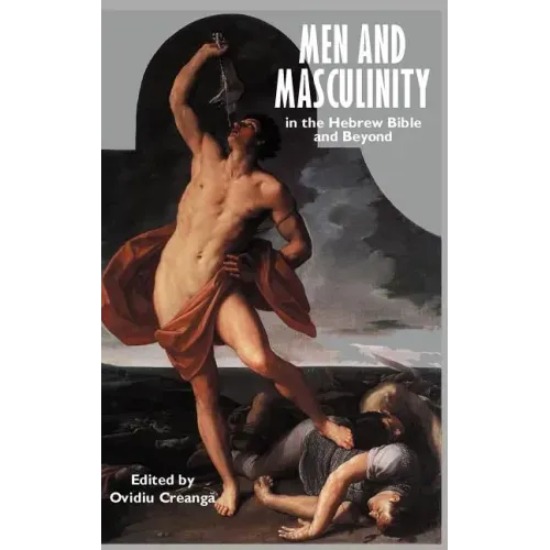 Men and Masculinity in the Hebrew Bible and Beyond