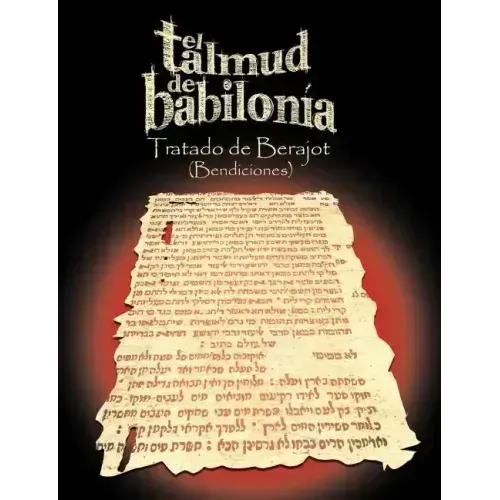El Talmud de Babilonia: Tratado de Berajot (Bendiciones)