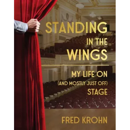 Standing in the Wings: My Life on (and Mostly Just Off) Stage