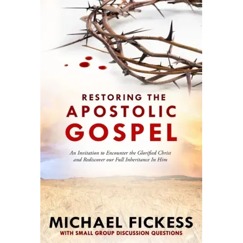 Restoring the Apostolic Gospel: An Invitation to Encounter the Glorified Christ and Rediscover our Full Inheritance in Him1