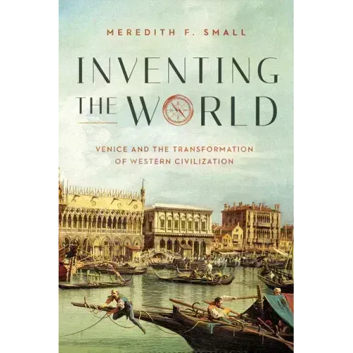 Inventing the World: Venice and the Transformation of Western Civilization