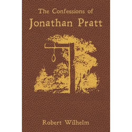 The Confessions of Jonathan Pratt: Being An Account of His Travels Through the State of New York in 1848 and of the Wickedness Which He Found There.