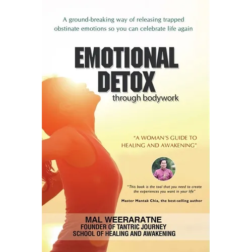 Emotional Detox Through Bodywork: A Women's Guide To Healing And Awakening