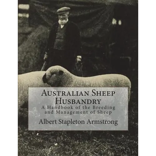 Australian Sheep Husbandry: A Handbook of the Breeding and Management of Sheep