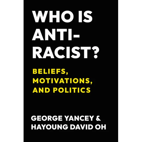 Who Is Antiracist?: Beliefs, Motivations, and Politics
